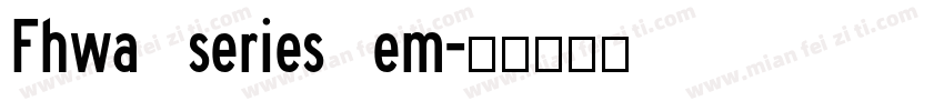 Fhwa series em字体转换